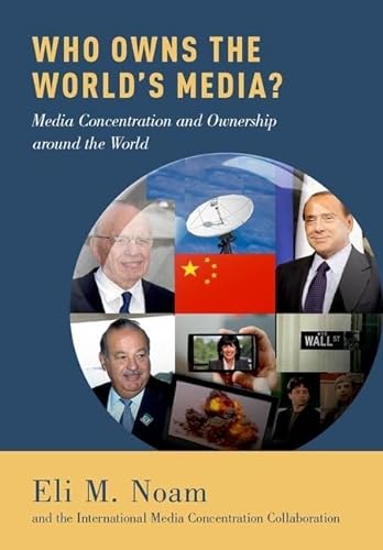 Who Owns the World's Media?: Media Concentration and Ownership Around the World: Media Concentration and Ownership around the World. Ed.: The International Media Concentration Collaboration